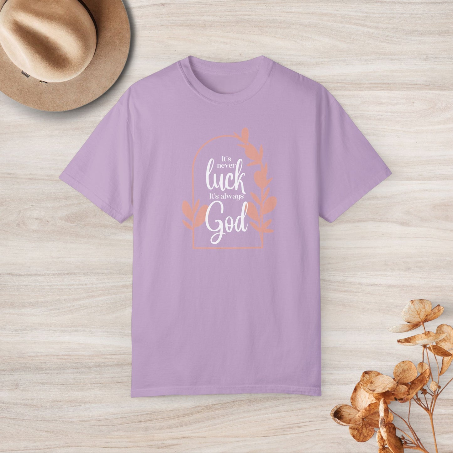 It's Never Luck It's Always God Custom Graphic Design Comfort Colors Tee